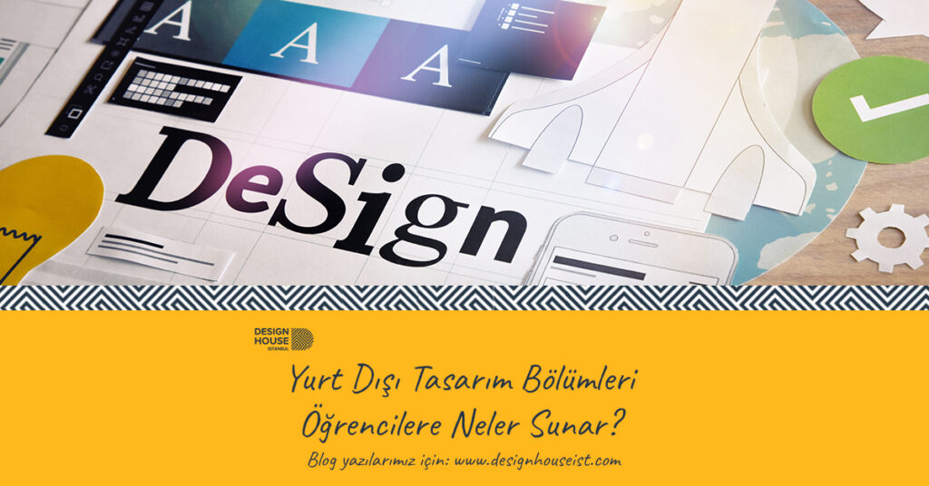 design-house-yurt-disi-tasarim-bolumleri-ogrencilere-neler-sunar