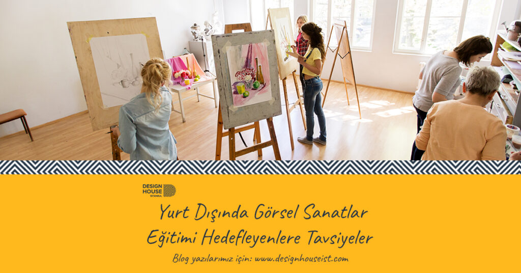 design-house-yurt-disinda-gorsel-sanatlar-egitimi-hedefleyenlere-tavsiyeler