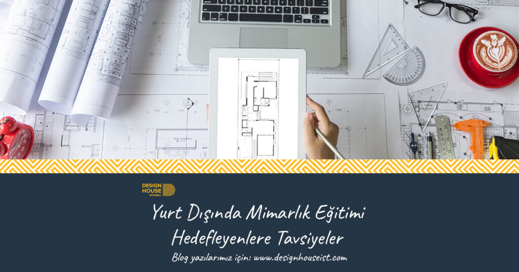 design-house-yurt-disinda-mimarlik-egitimi-hedefleyenlere-tavsiyeler