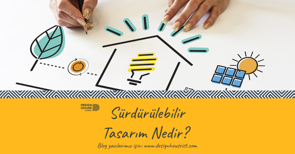 design-house-surdurulebilir-tasarim-nedir