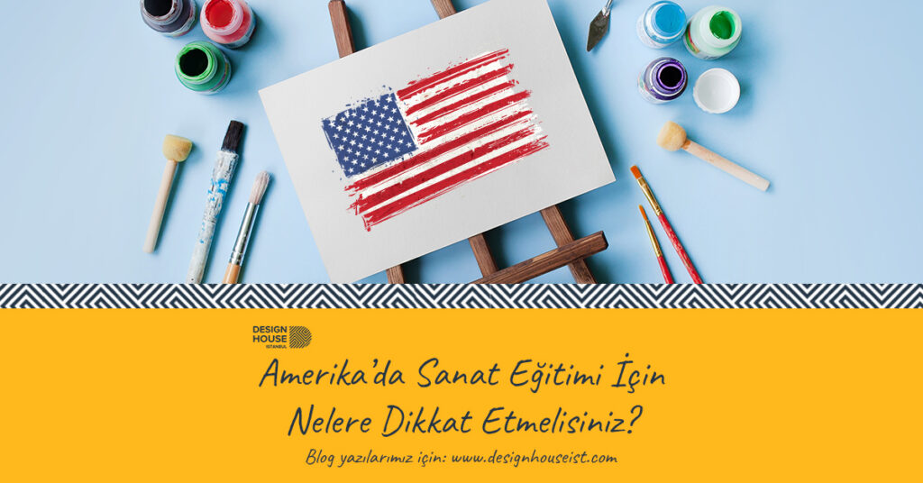 design-house-amerikada-sanat-egitimi-icin-nelere-dikkat-etmelisiniz