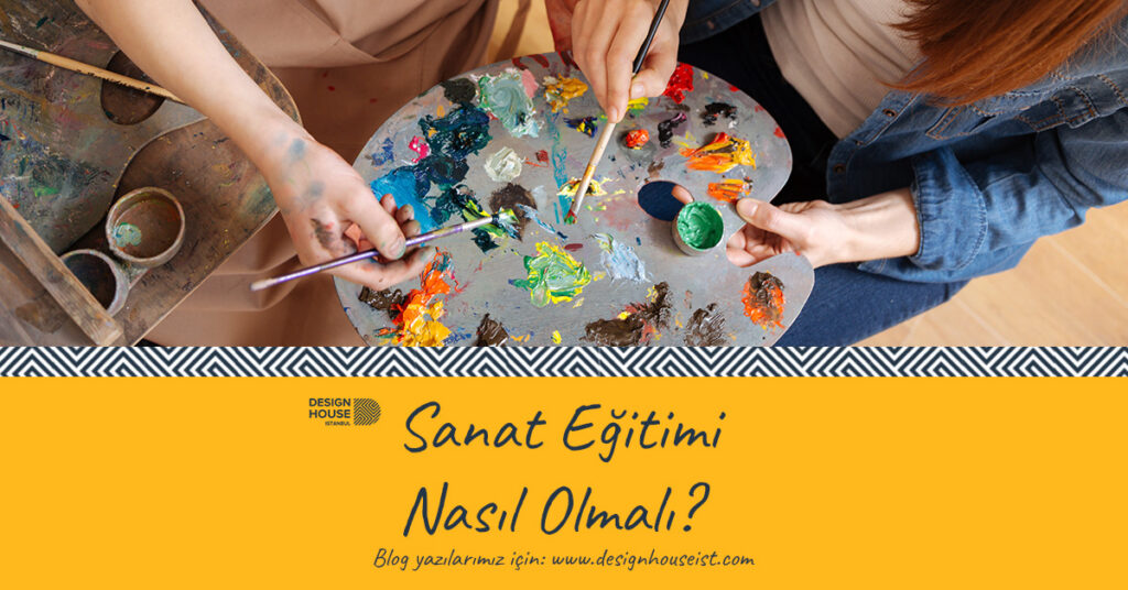 design-house-sanat-egitimi-nasil-olmali