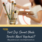 Yurt Dışı Sanat Okulu Tercihi Nasıl Yapılmalı?