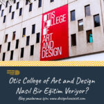 Otis College of Art and Design Nasıl Bir Eğitim Veriyor?