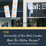 University of the Arts London Nasıl Bir Eğitim Veriyor?