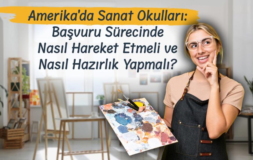 Amerika’da Sanat Okulları: Başvuru Sürecinde Nasıl Hareket Etmeli ve Nasıl Hazırlık Yapmalı?