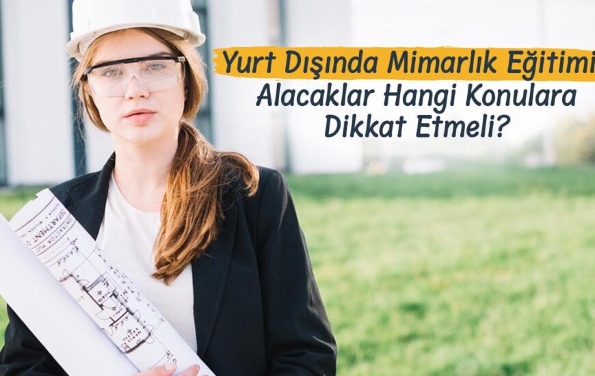 Yurt Dışında Mimarlık Eğitimi Alacaklar Hangi Konulara Dikkat Etmeli?