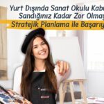 Yurt Dışında Sanat Okulu Kabulü Almak Sandığınız Kadar Zor Olmayabilir! Stratejik Planlama ile Başarıya Ulaşın!