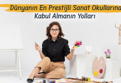 Dünyanın En Prestijli Sanat Okullarına Kabul Almanın Yolları