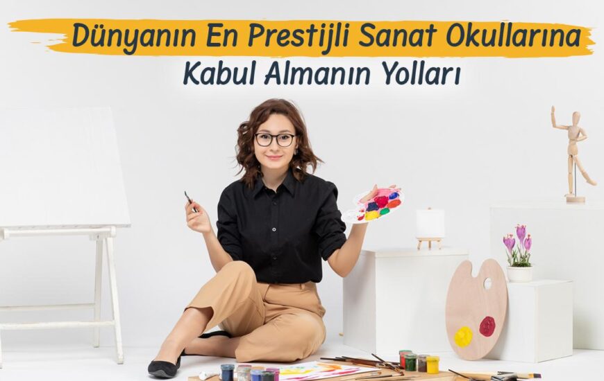 Dünyanın En Prestijli Sanat Okullarına Kabul Almanın Yolları