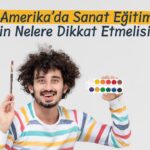 Amerika’da Sanat Eğitimi İçin Nelere Dikkat Etmelisiniz?