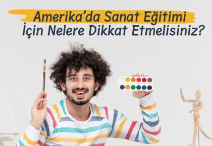 Amerika’da Sanat Eğitimi İçin Nelere Dikkat Etmelisiniz?