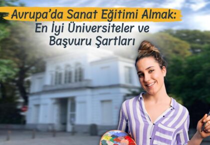 Avrupa’da Sanat Eğitimi Almak: En İyi Üniversiteler ve Başvuru Şartları