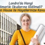 Londra’da Hangi Mimarlık Okullarına Gidilmeli? Design House ile Hayallerinize Kavuşun!