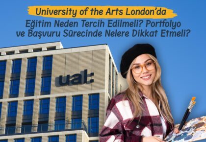 University of the Arts London’da Eğitim Neden Tercih Edilmeli? Portfolyo ve Başvuru Sürecinde Nelere Dikkat Etmeli?