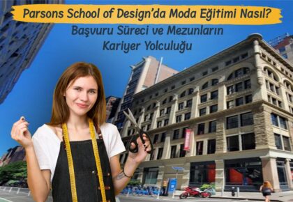 Parsons School of Design’da Moda Eğitimi Nasıl? Başvuru Süreci ve Mezunların Kariyer Yolculuğu
