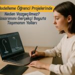 3D Modelleme Öğrenci Projelerinde Neden Vazgeçilmez? Tasarımını Gerçekçi Boyuta Taşımanın Yolları